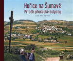 Hořice na Šumavě - Příběh jihočeské Golgoty - Jan Palkovič