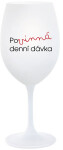 POVINNÁ DENNÍ DÁVKA - bílá sklenice na víno 350 ml