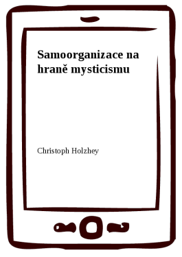 Samoorganizace na hraně mysticismu - Christoph Holzhey