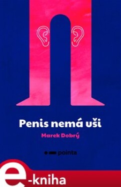 Penis nemá uši - Marek Dobrý e-kniha