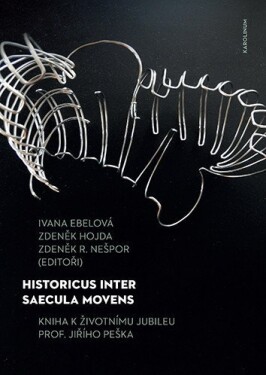 Historicus inter saecula movens - Kniha k životnímu jubileu prof. Jiřího Peška - Zdeněk Hojda