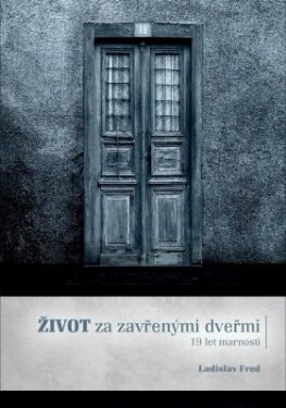 Život za zavřenými dveřmi/ 19 let marnosti - Ladislav Fred - e-kniha