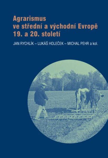Agrarismus ve střední a východní Evropě 19. a 20. století - Jan Rychlík