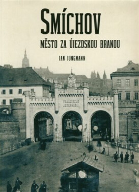 Smíchov - Město za Újezdskou branou - Jan Jungmann
