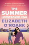 The Summer I Destroyed You - Elizabeth O´Roark