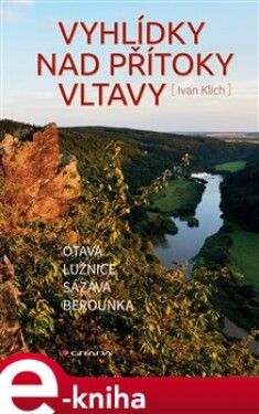 Vyhlídky nad přítoky Vltavy. Otava, Lužnice, Sázava, Berounka - Ivan Klich e-kniha
