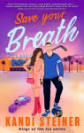 Save Your Breath - Kandi Steiner