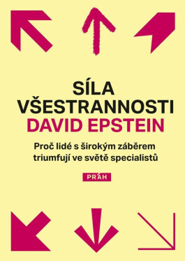 Síla všestrannosti - Proč lidé s širokým záběrem triumfují ve světě specialistů - David Epstein