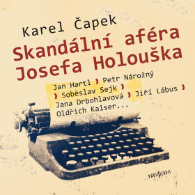 Skandální aféra Josefa Holouška - Karel Čapek - audiokniha