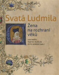 Svatá Ludmila - Žena na rozhraní věků - Petr Sommer
