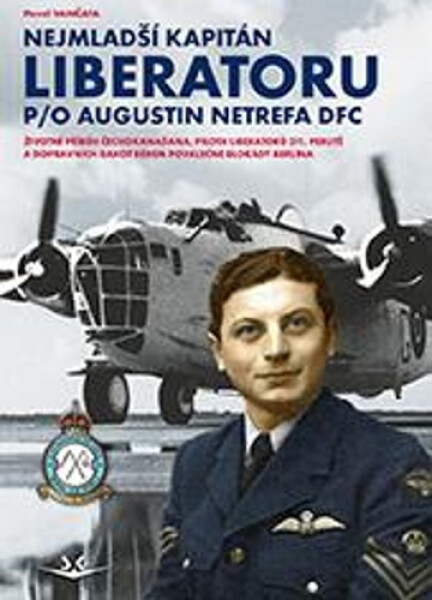 Nejmladší kapitán Liberatoru P/O Augistin Netrefa DFC - Pavel Vančata