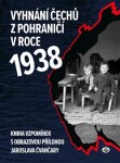 Vyhnání Čechů pohraničí roce 1938