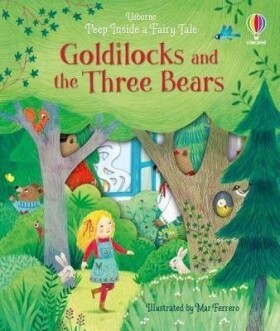 Peep Inside a Fairy Tale Goldilocks and the Three Bears - Anna Milbourneová