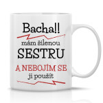 MÁM ŠÍLENOU SESTRU - klasický bílý keramický hrníček 300 ml