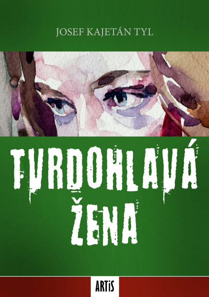 Tvrdohlavá žena - Josef Kajetán Tyl