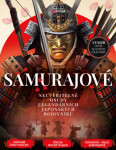 Samurajové - Neuvěřitelné osudy legendárních japonských bojovníků - Jonathan Wells