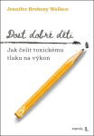 Dost dobré děti - Jak čelit toxickému tlaku na výkon - Jennifer Breheny Wallace