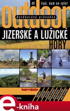 Outdoorový průvodce - Jizerské a Lužické hory. 45 tipů, kam na výlet - Jakub Turek e-kniha