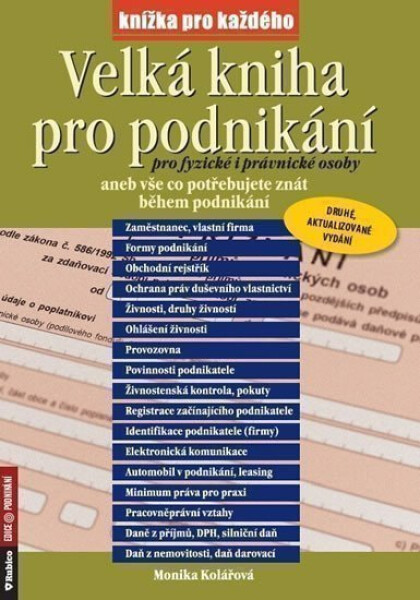 Velká kniha pro podnikání pro fyzické i právnické osoby aneb vše co potřebujete znát během podnikání - Monika Kolářová