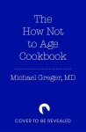 The How Not to Age Cookbook