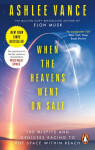 When The Heavens Went On Sale: The Misfits and Geniuses Racing to Put Space Within Reach Ashlee Vance