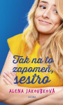 Tak na to zapomeň, sestro - Alena Jakoubková
