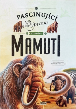Fascinující výprava do pravěku Mamuti - Manuela Roman
