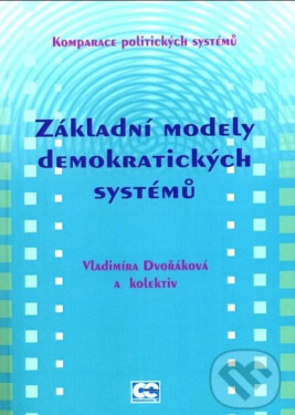 Oeconomica Základní modely demokrat. systémů - Komparace politických systémů - Vladimíra Dvořáková a kolektiv