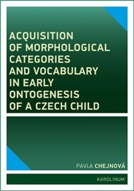 Acquisition of morphological categories and vocabulary in early ontogenesis of Czech child Pavla Chejnová