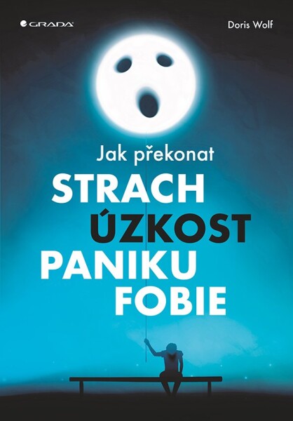 Jak překonat strach, úzkost, paniku a fobie - Doris Wolf