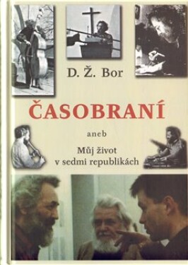 Časobraní aneb Můj život v sedmi republikách - D. Ž. Bor