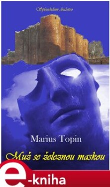 Muž se železnou maskou - Marius Topin e-kniha
