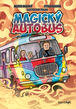 Magický autobus - Petr Kopl, Marek Hladký, Jitka Hladká