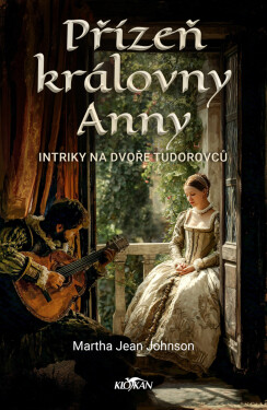 Přízeň královny Anny - Intriky na dvoře Tudorovců - Johnson Martha Jean