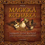 MAGICKÁ KUCHAŘKA - tajemství černé kuchyně podle receptářů starých čarodějnic - Otomar Dvořák