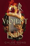 Our Violent Ends, 1. vydání - Chloe Gong