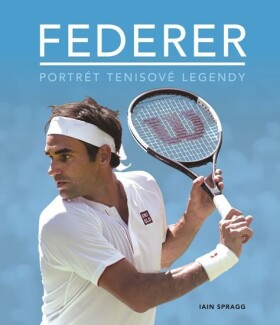 Federer Portrét tenisové legendy Spragg