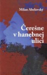 Čerešne hanebnej ulici Milan Abelovský