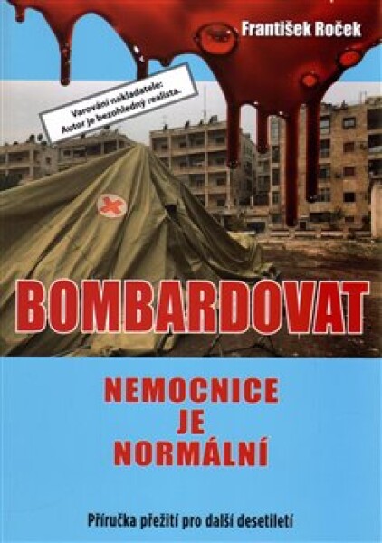 Bombardovat nemocnice je normální František Roček