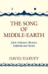 The Song of Middle-earth: J. R. R. Tolkien´s Themes, Symbols and Myths - David Harvey