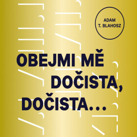 Obejmi mě dočista, dočista… - Adam T. Blahosz - audiokniha