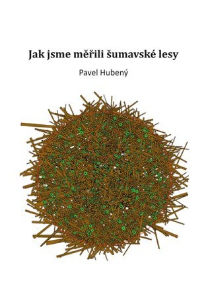 Jak jsme měřili šumavské lesy Pavel Hubený