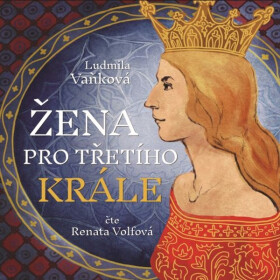 Žena pro třetího krále - Ludmila Vaňková