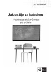 Psychologický průvodce I. díl – Jak se žije za katedrou - Eva Martináková