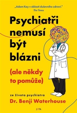 Psychiatři nemusí být blázni (ale někdy to pomůže)
