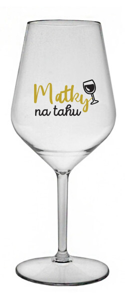 MATKY NA TAHU - čirá nerozbitná sklenice na víno 470 ml