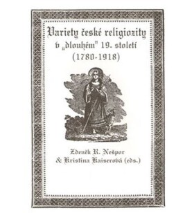 Variety české religiozity „dlouhém“ 19. století (1780-1918) Kristina Kaiserová,