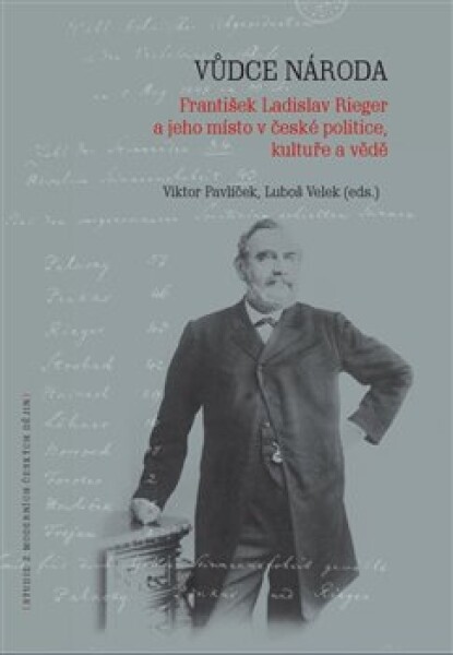 Vdce nroda - Frantiek Ladislav Rieger a jeho msto v esk politice, kultue a vd - Viktor Pavlek