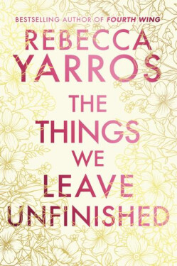 The Things We Leave Unfinished - Rebecca Yarros