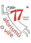 77 aforismů víře Eduard Martin